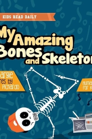 Cover of My Amazing Bones and Skeleton