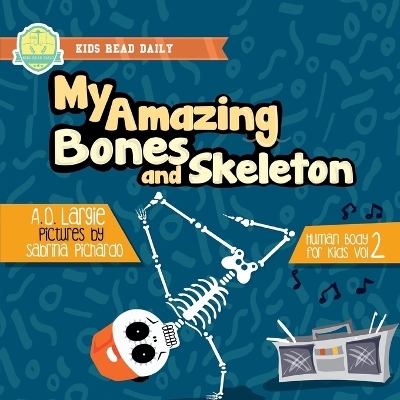 Cover of My Amazing Bones and Skeleton