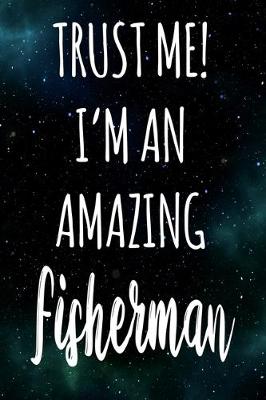 Book cover for Trust Me! I'm An Amazing Fisherman