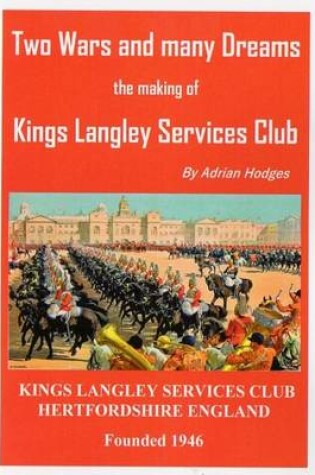 Cover of Two Wars and Many Dreams the Making of Kings Langley Services Club