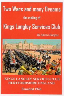 Book cover for Two Wars and Many Dreams the Making of Kings Langley Services Club