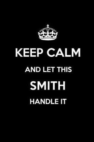 Cover of Keep Calm and Let This Smith Handle It