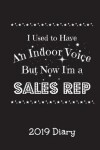 Book cover for I Used to Have an Indoor Voice But Now I'm A Sales Rep - 2019 Diary