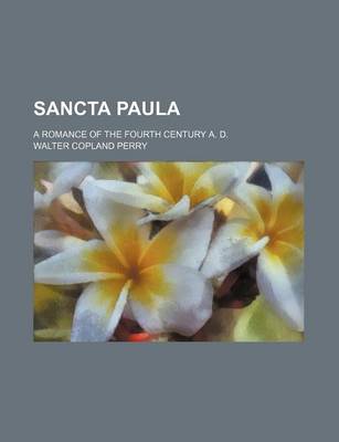 Book cover for Sancta Paula; A Romance of the Fourth Century A. D.