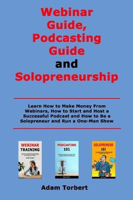 Book cover for Webinar Guide, Podcasting Guide and Solopreneurship