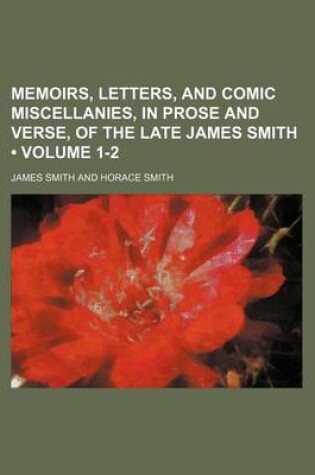 Cover of Memoirs, Letters, and Comic Miscellanies, in Prose and Verse, of the Late James Smith (Volume 1-2)