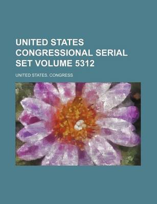 Book cover for United States Congressional Serial Set Volume 5312