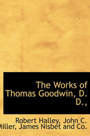 Cover of The Works of Thomas Goodwin, D. D.,