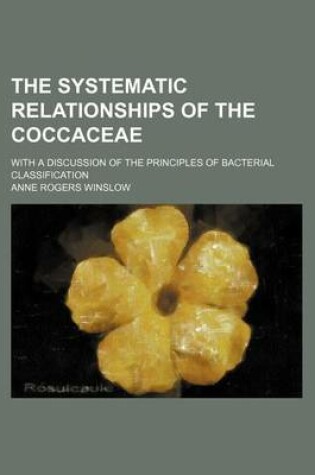 Cover of The Systematic Relationships of the Coccaceae; With a Discussion of the Principles of Bacterial Classification