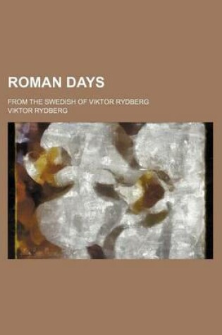 Cover of Roman Days; From the Swedish of Viktor Rydberg
