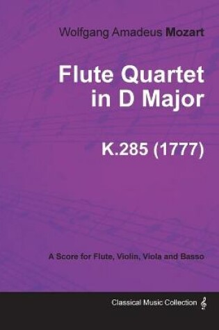 Cover of Flute Quartet in D Major - A Score for Flute, Violin, Viola and Basso K.285 (1777)