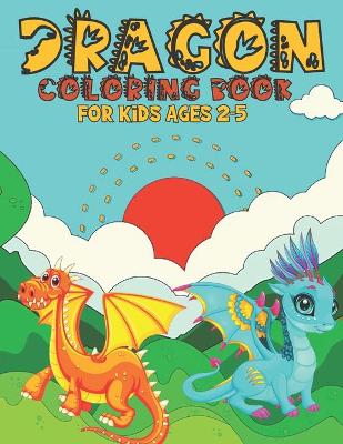 Book cover for Dragon Coloring Book For Kids Ages 2-5