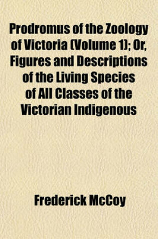 Cover of Prodromus of the Zoology of Victoria (Volume 1); Or, Figures and Descriptions of the Living Species of All Classes of the Victorian Indigenous