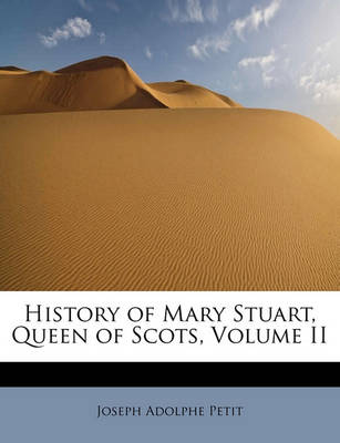 Book cover for History of Mary Stuart, Queen of Scots, Volume II