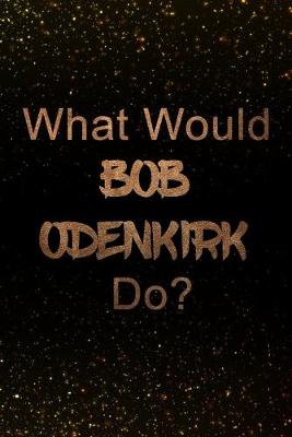 Book cover for What Would Bob Odenkirk Do?