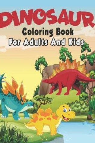 Cover of Dinosaur Coloring Book For Adults And Kids.
