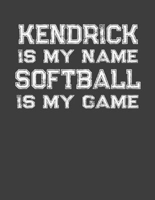 Book cover for Kendrick Is My Name Softball Is My Game