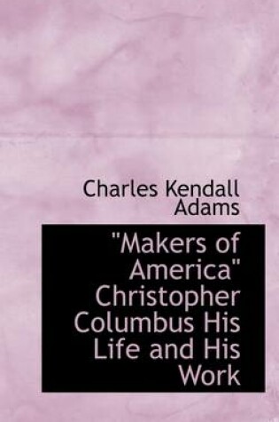 Cover of Makers of America Christopher Columbus His Life and His Work