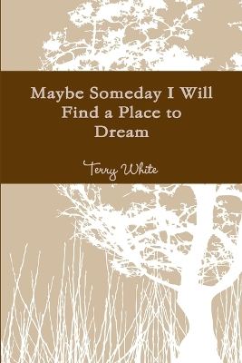 Book cover for Maybe Someday I Will Find a Place to Dream