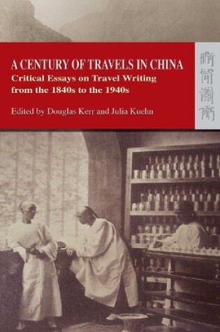 Cover of A Century of Travels in China - Critical Essays on Travel Writing from the 1840s to the 1940s