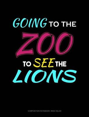 Cover of Going to the Zoo to See the Lions