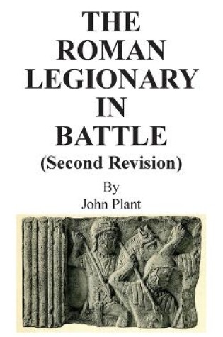 Cover of The Roman Legionary in Battle (Second Revision)