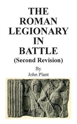 Book cover for The Roman Legionary in Battle (Second Revision)