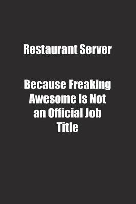 Book cover for Restaurant Server Because Freaking Awesome Is Not an Official Job Title.