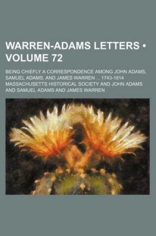 Cover of Warren-Adams Letters (Volume 72); Being Chiefly a Correspondence Among John Adams, Samuel Adams, and James Warren 1743-1814