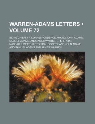 Book cover for Warren-Adams Letters (Volume 72); Being Chiefly a Correspondence Among John Adams, Samuel Adams, and James Warren 1743-1814