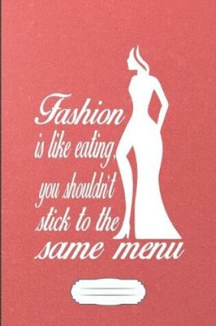 Cover of Fashion Is Like Eating You Shouldn't Stick to the Same Menu