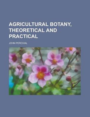 Book cover for Agricultural Botany, Theoretical and Practical