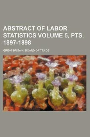 Cover of Abstract of Labor Statistics Volume 5, Pts. 1897-1898