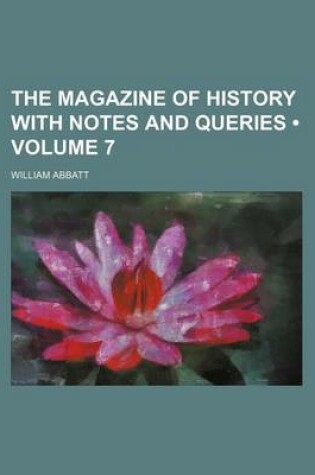 Cover of The Magazine of History with Notes and Queries (Volume 7)