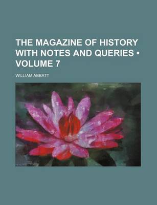 Book cover for The Magazine of History with Notes and Queries (Volume 7)