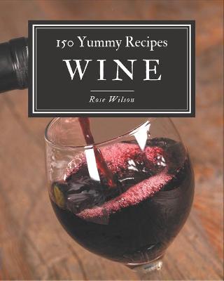Book cover for 150 Yummy Wine Recipes