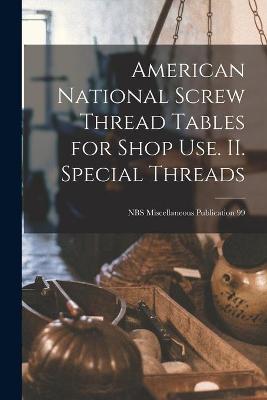 Cover of American National Screw Thread Tables for Shop Use. II. Special Threads; NBS Miscellaneous Publication 99