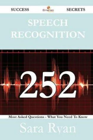 Cover of Speech Recognition 252 Success Secrets - 252 Most Asked Questions on Speech Recognition - What You Need to Know