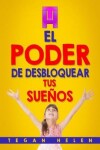 Book cover for El Poder de desbloquear Tus Sueños
