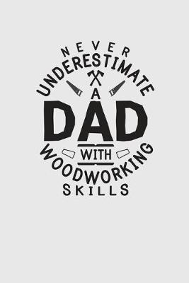 Book cover for Never Underestimate A Dad With Woodworking Skills