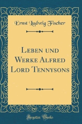 Cover of Leben Und Werke Alfred Lord Tennysons (Classic Reprint)