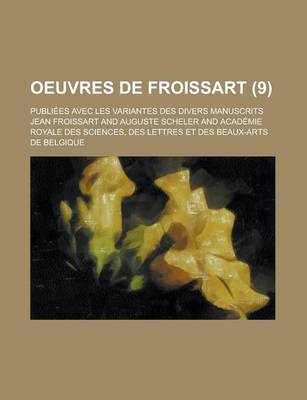Book cover for Oeuvres de Froissart; Publiees Avec Les Variantes Des Divers Manuscrits (9)