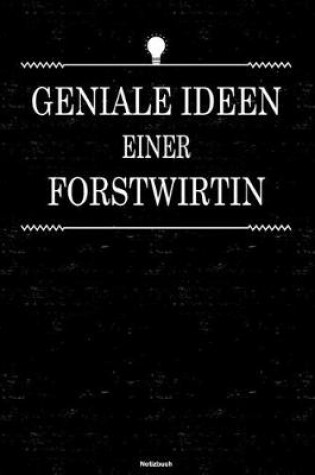 Cover of Geniale Ideen einer Forstwirtin Notizbuch