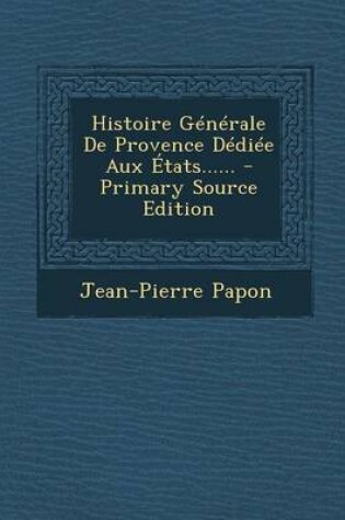 Cover of Histoire Generale de Provence Dediee Aux Etats...... - Primary Source Edition