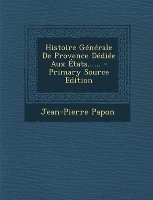 Book cover for Histoire Generale de Provence Dediee Aux Etats...... - Primary Source Edition