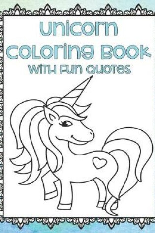 Cover of Unicorn Coloring Book with Fun Quotes