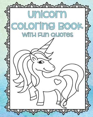 Book cover for Unicorn Coloring Book with Fun Quotes