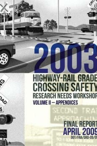 Cover of 2003 Highway-Rail Grade Crossing Safety Research Needs Workshop Volume II