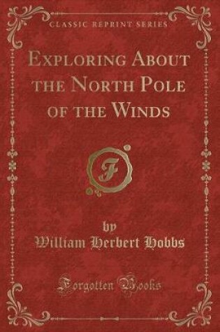 Cover of Exploring about the North Pole of the Winds (Classic Reprint)