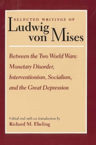 Cover of Selected Writings of Ludwig von Mises, Volume 2 -- Between the Two World Wars